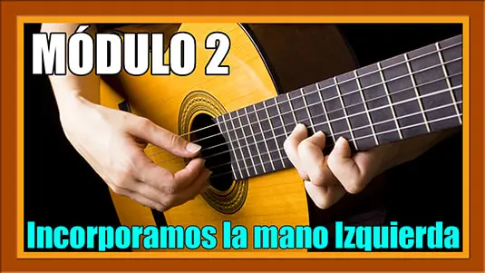 Modulo 2 - Incorporamos la mano Izquierda - Método Guitarra M2 Modulo 2. Incorporamos la mano Izquierda. Metodo Guitarra M2